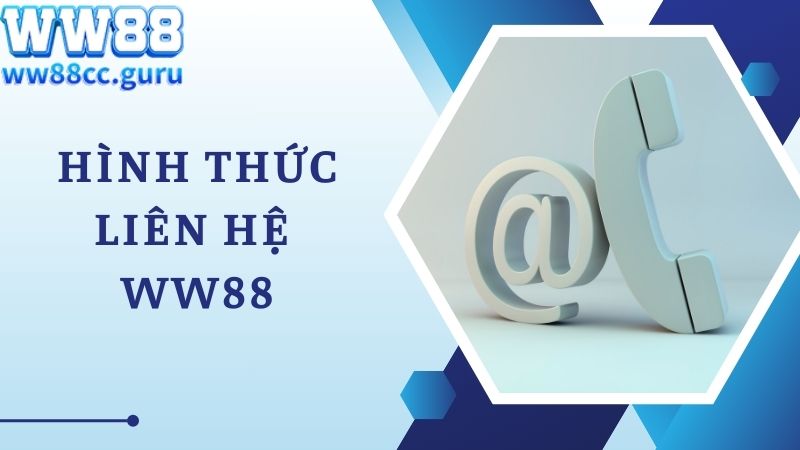 Các hình thức liên hệ WW88 nhanh và tiện lợi