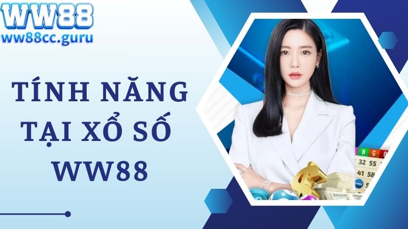 Tính năng đặc biệt chỉ có tại xổ số WW88 online